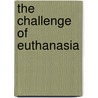 The Challenge Of Euthanasia door Don V. Bailey