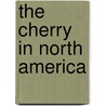 The Cherry in North America by Unknown