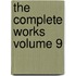 The Complete Works Volume 9