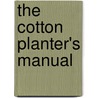The Cotton Planter's Manual by Joseph Addison Turner
