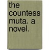 The Countess Muta. A novel. by Charles Howard Montague