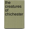The Creatures of Chichester by Mr Christopher Joyce