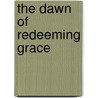 The Dawn of Redeeming Grace door Elizabeth Anne Freeman