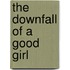 The Downfall of a Good Girl