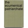 The Ecumenical Patriarchate by Demetrius Kiminas