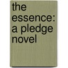 The Essence: A Pledge Novel by Kimberly Derting