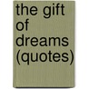 The Gift of Dreams (Quotes) by Ben Alex