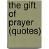 The Gift of Prayer (Quotes)
