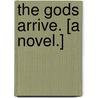 The Gods Arrive. [A novel.] door Annie E. Holdsworth
