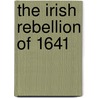 The Irish Rebellion of 1641 door Lord Ernest William Hamilton