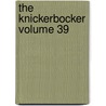The Knickerbocker Volume 39 by Books Group