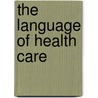 The Language of Health Care door Shirley Badasch