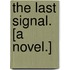 The Last Signal. [A novel.]