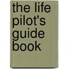 The Life Pilot's Guide Book door Richard J. Wallis