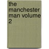 The Manchester Man Volume 2 by Mrs George Linnaeus Banks