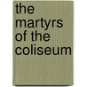 The Martyrs of the Coliseum door A.J. (Augustine J.) O'Reilly