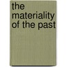 The Materiality of the Past door Anne Murphy