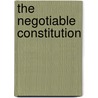 The Negotiable Constitution door Gr Goire C.N. Webber