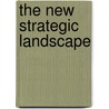 The New Strategic Landscape by Julie Verity