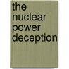 The Nuclear Power Deception door Scott Saleska