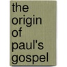 The Origin of Paul's Gospel door Jann Aldredge Clanton