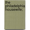 The Philadelphia Housewife; by Mary Hodgson