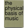 The Physical Basis of Music door Alex Wood