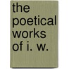 The Poetical Works of I. W. by Isaac Wilkinson