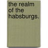 The Realm of the Habsburgs. door Sidney Whitman