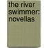 The River Swimmer: Novellas