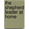 The Shepherd Leader at Home door Timothy Z. Witmer