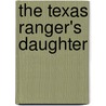 The Texas Ranger's Daughter door Jenna Kernan