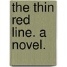 The Thin Red Line. A novel. by Arthur George Frederick Griffiths