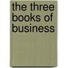 The Three Books of Business door Roger Reynold Klass