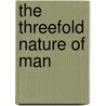 The Threefold Nature of Man door Kenneth E. Hagin