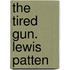 The Tired Gun. Lewis Patten