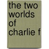 The Two Worlds of Charlie F door Owen Sheers
