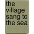 The Village Sang to the Sea