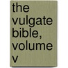 The Vulgate Bible, Volume V door Angela M. Kinny