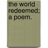 The World Redeemed; a poem. by William Tidd Matson