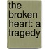 The broken heart: a tragedy