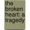 The broken heart: a tragedy door Professor John Ford