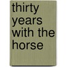 Thirty Years with the Horse by Samuel P. Stickney