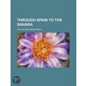 Through Spain To The Sahara door Matilda Betham-Edwards