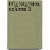 Thï¿½Ï¿½Tre, Volume 3 door Casimir Bonjour