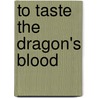 To Taste the Dragon's Blood door Theresa M. Moore