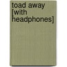 Toad Away [With Headphones] by Morris Gleitzman