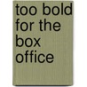 Too Bold for the Box Office by Cynthia J. Miller