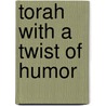 Torah With A Twist Of Humor by Joe Bobker