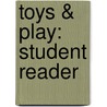 Toys & Play: Student Reader door Authors Various